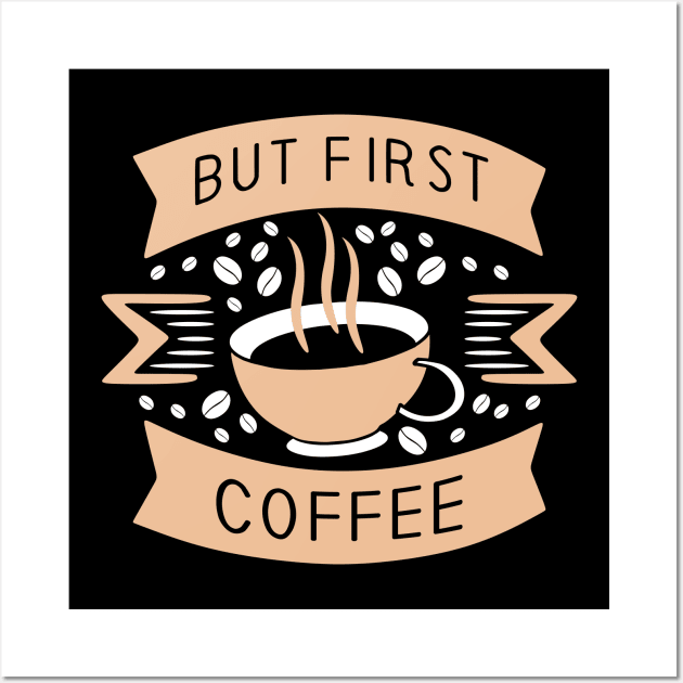 But first coffee Wall Art by Music Lover